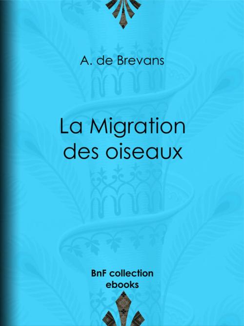 Cover of the book La Migration des oiseaux by A. de Brevans, A. Mesnel, Édouard Riou, BnF collection ebooks