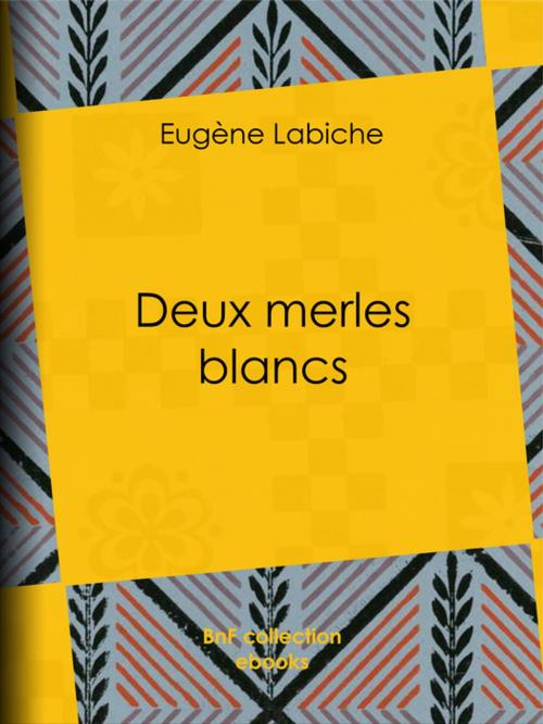 Cover of the book Deux merles blancs by Eugène Labiche, BnF collection ebooks