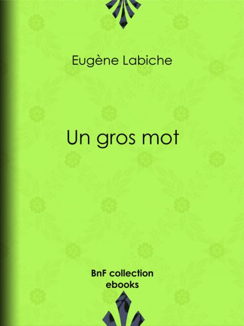 Cover of the book Un gros mot by Eugène Labiche, BnF collection ebooks