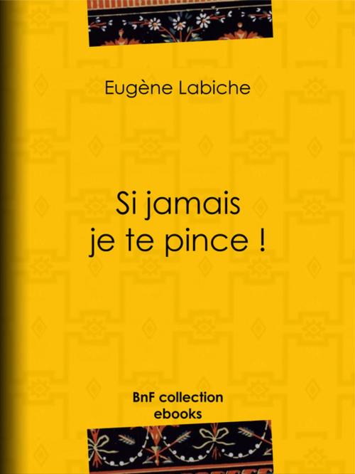 Cover of the book Si jamais je te pince ! by Eugène Labiche, Émile Augier, BnF collection ebooks