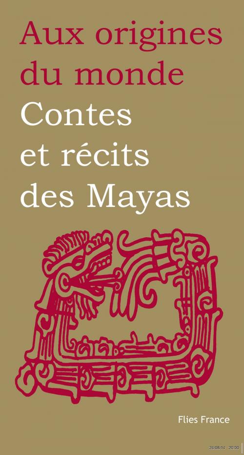 Cover of the book Contes et récits des Mayas by Perla Petrich, Aux origines du monde, Flies France Éditions