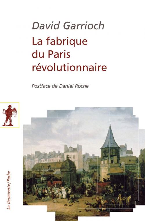 Cover of the book La fabrique du Paris révolutionnaire by David GARRIOCH, Daniel ROCHE, La Découverte