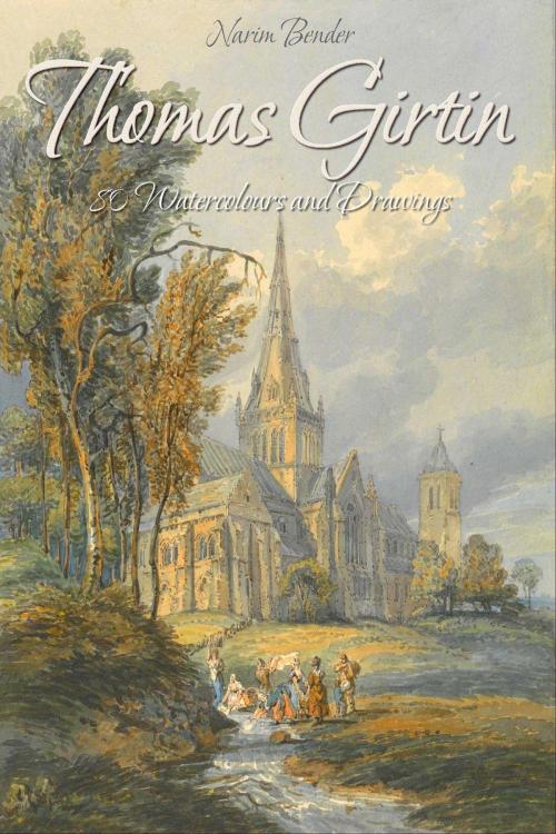 Cover of the book Thomas Girtin: 80 Watercolours and Drawings by Narim Bender, Osmora Inc.