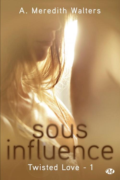 Cover of the book Sous influence by A. Meredith Walters, Milady