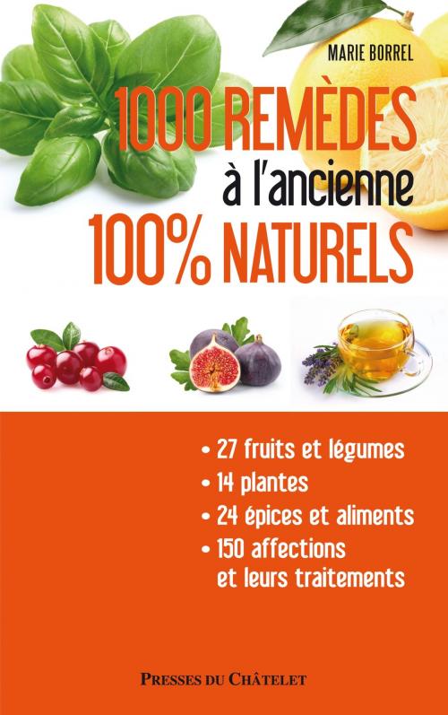 Cover of the book 1000 remèdes à l'ancienne 100% nature by Marie Borrel, Presses du Châtelet