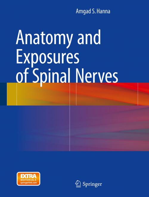 Cover of the book Anatomy and Exposures of Spinal Nerves by Amgad S. Hanna, Springer International Publishing