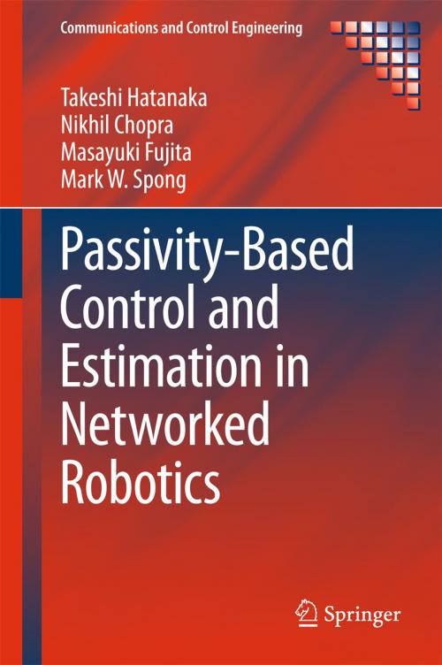 Cover of the book Passivity-Based Control and Estimation in Networked Robotics by Takeshi Hatanaka, Nikhil Chopra, Masayuki Fujita, Mark W. Spong, Springer International Publishing