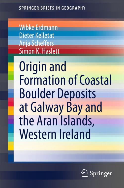 Cover of the book Origin and Formation of Coastal Boulder Deposits at Galway Bay and the Aran Islands, Western Ireland by Wibke Erdmann, Dieter Kelletat, Anja Scheffers, Simon K. Haslett, Springer International Publishing