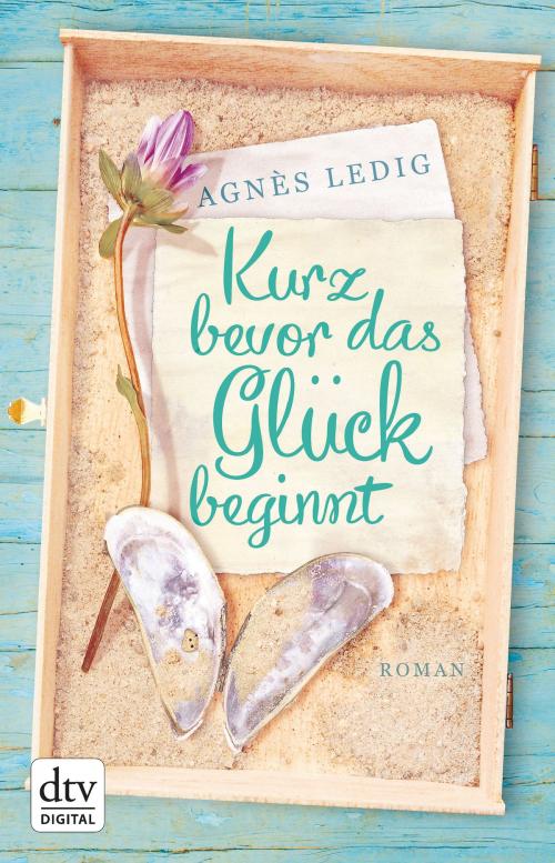 Cover of the book Kurz bevor das Glück beginnt by Agnès Ledig, dtv Verlagsgesellschaft mbH & Co. KG