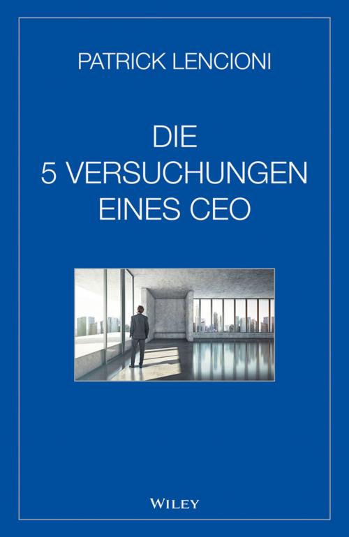 Cover of the book Die 5 Versuchungen eines CEO by Patrick M. Lencioni, Wiley