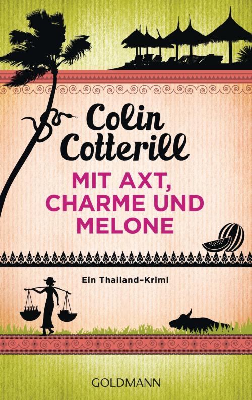 Cover of the book Mit Axt, Charme und Melone - Jimm Juree 3 by Colin Cotterill, Goldmann Verlag