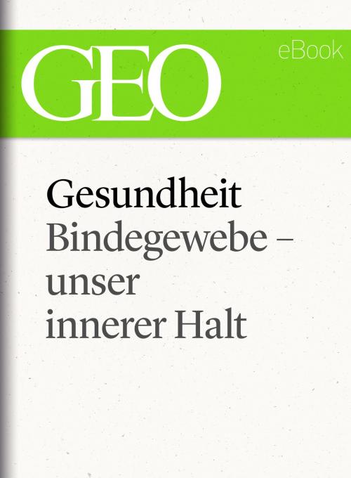 Cover of the book Gesundheit: Bindegewebe - unser innerer Halt (GEO eBook Single) by , GEO