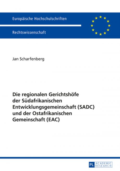Cover of the book Die regionalen Gerichtshoefe der Suedafrikanischen Entwicklungsgemeinschaft (SADC) und der Ostafrikanischen Gemeinschaft (EAC) by Jan Scharfenberg, Peter Lang