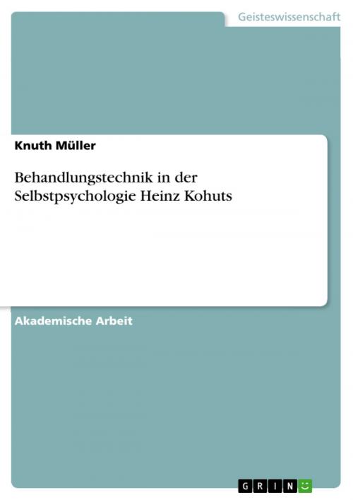 Cover of the book Behandlungstechnik in der Selbstpsychologie Heinz Kohuts by Knuth Müller, GRIN Verlag