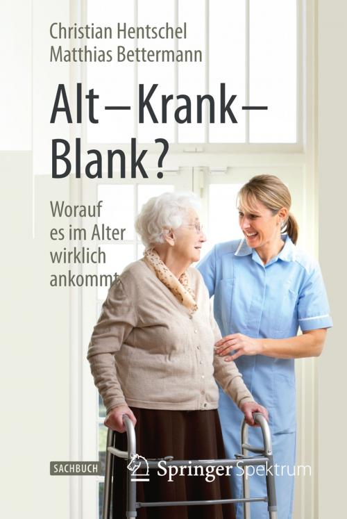 Cover of the book Alt – Krank – Blank? by Christian Hentschel, Matthias Bettermann, Springer Berlin Heidelberg