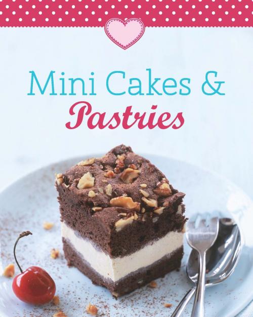 Cover of the book Mini Cakes & Pastries by Naumann & Göbel Verlag, Naumann & Göbel Verlag