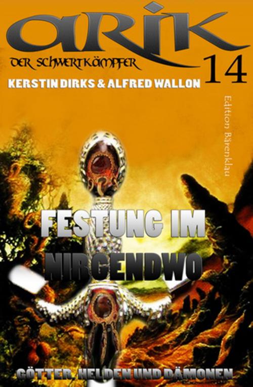 Cover of the book Arik der Schwertkämpfer 14: Festung im Nirgendwo by Alfred Wallon, Kerstin Dirks, CassiopeiaPress