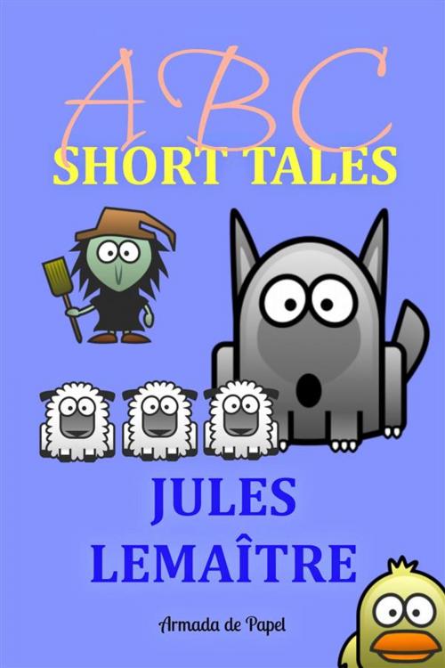 Cover of the book ABC Short Tales by Jules Lemaître, Jules Lemaître