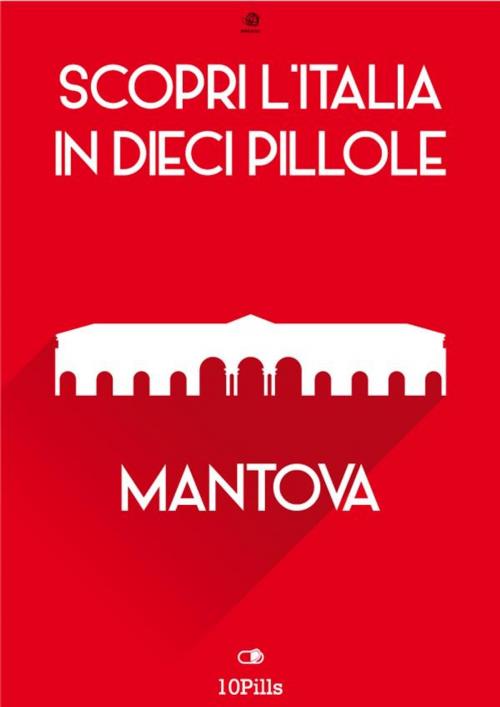 Cover of the book Scopri l'Italia in 10 Pillole - Mantova by Enw European New Multimedia Technologies, Enw European New Multimedia Technologies