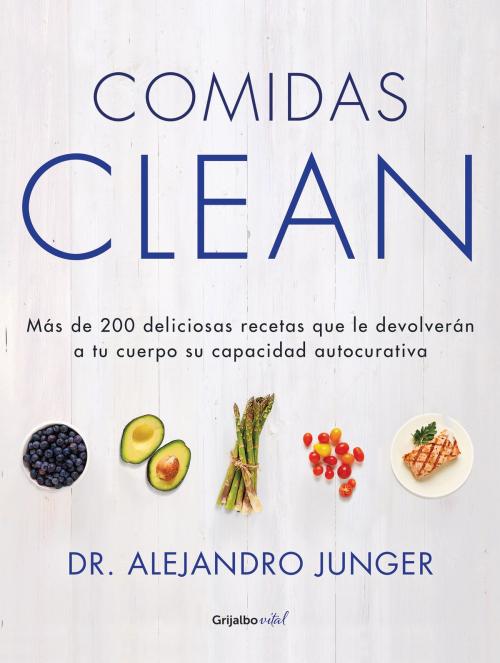 Cover of the book Comidas Clean (Colección Vital) by Alejandro Junger, Penguin Random House Grupo Editorial México