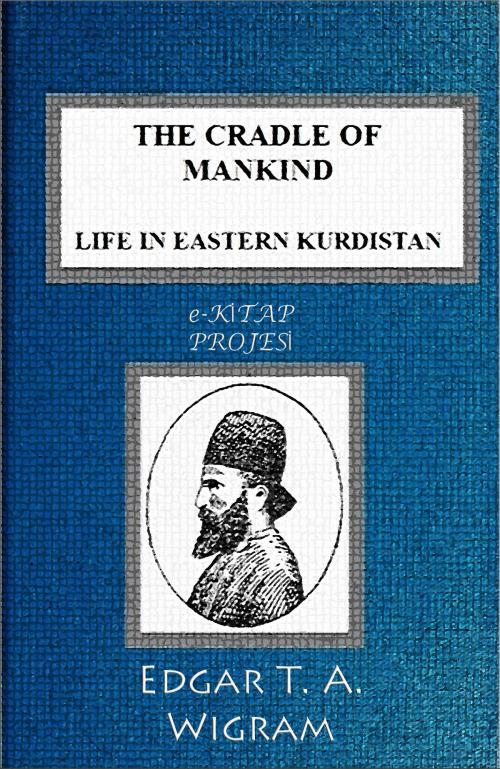 Cover of the book The Cradle of Mankind by Edgar T. A. Wigram, eKitap Projesi