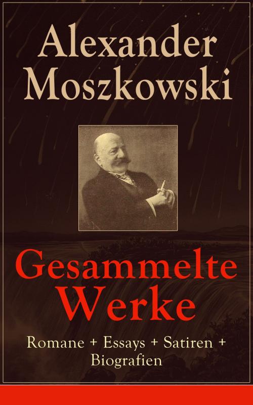 Cover of the book Gesammelte Werke: Romane + Essays + Satiren + Biografien by Alexander Moszkowski, e-artnow