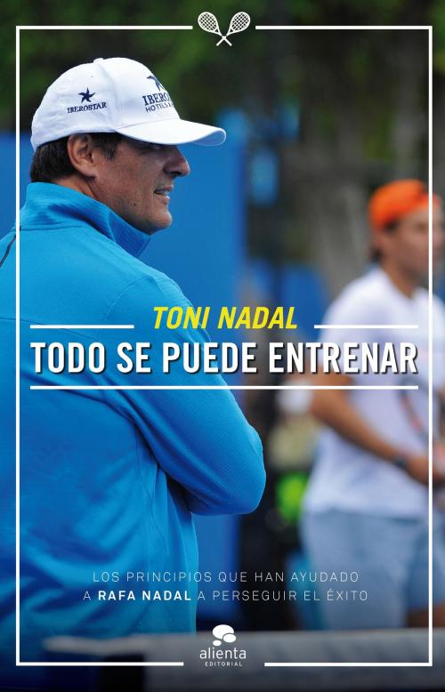 Cover of the book Todo se puede entrenar by Toni Nadal Homar, Grupo Planeta