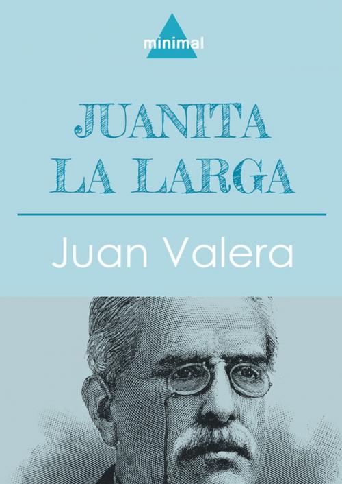 Cover of the book Juanita la Larga by Juan Valera, Editorial Minimal