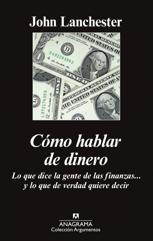 Cover of the book Cómo hablar de dinero by John Lanchester, Editorial Anagrama