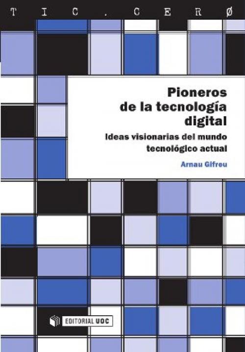 Cover of the book Pioneros de la tecnología digital by Arnau Gifreu Castells, EDITORIAL UOC, S.L.