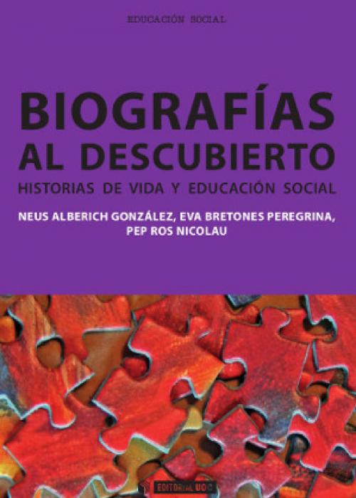 Cover of the book Biografías al descubierto. Historias de vida y educación social by Eva   Bretones Peregrina, Neus  Alberich González, Pep  Ros Nicolau, EDITORIAL UOC, S.L.