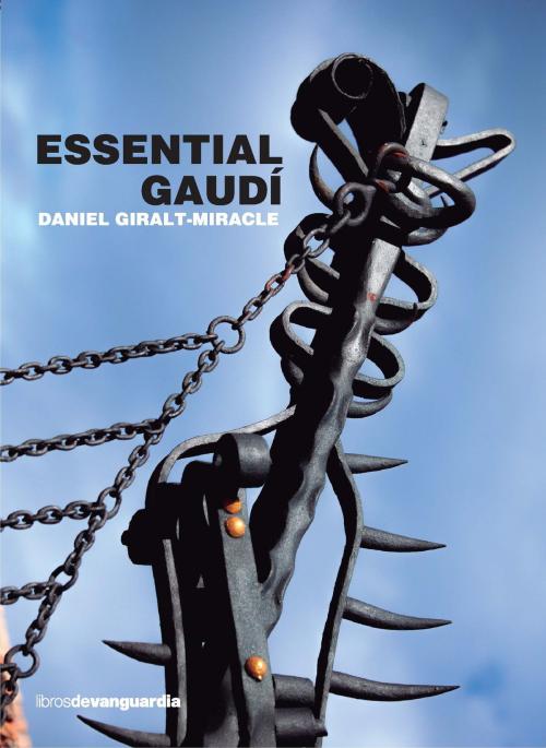 Cover of the book Essential Gaudí by Daniel Giralt-Miracle, Libros de Vanguardia