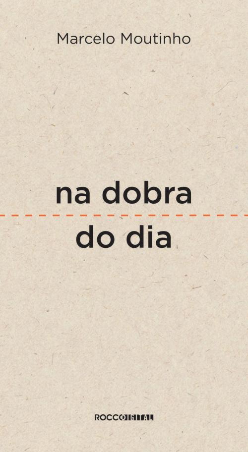 Cover of the book Na dobra do dia by Marcelo Moutinho, Rocco Digital