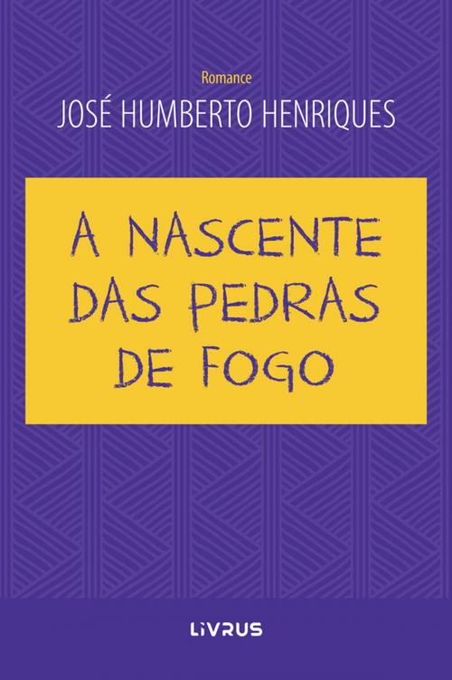 Cover of the book A Nascente das Pedras de Fogo by José Humberto Silva Henriques, Livrus