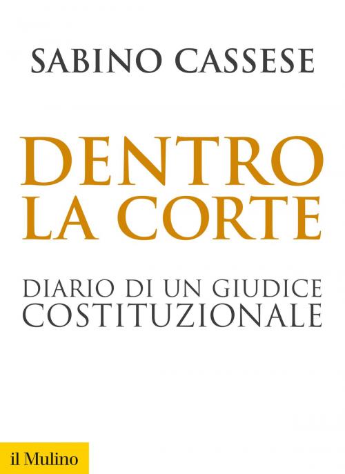 Cover of the book Dentro la Corte by Sabino, Cassese, Società editrice il Mulino, Spa