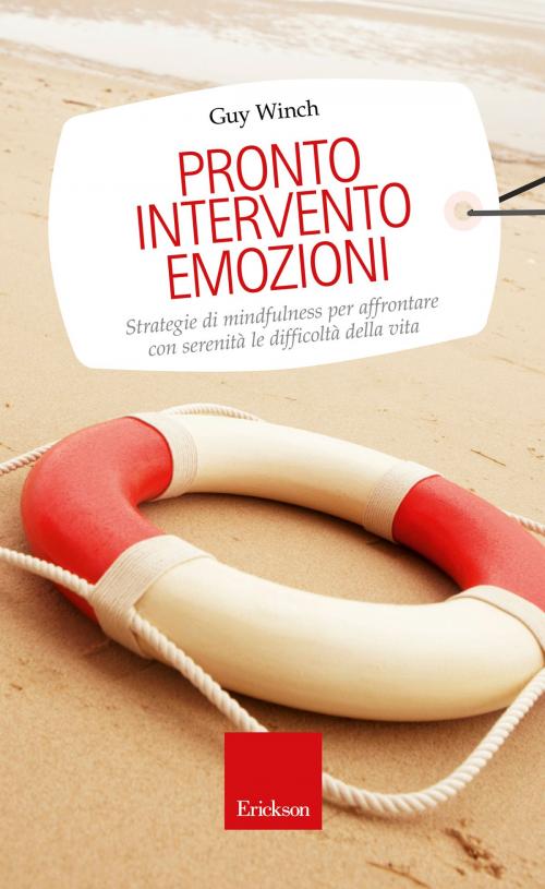 Cover of the book Pronto intervento emozioni. Strategie di mindfulness per affrontare con serenità le difficoltà della vita by Guy Winch, Edizioni Centro Studi Erickson