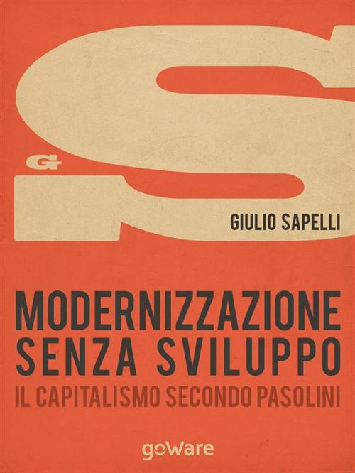 Cover of the book Modernizzazione senza sviluppo. Il capitalismo secondo Pasolini by Giulio Sapelli, goWare