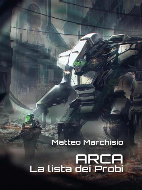 Cover of the book A.R.C.A. vol.3 - La lista dei Probi by Matteo Marchisio, Youcanprint Self-Publishing