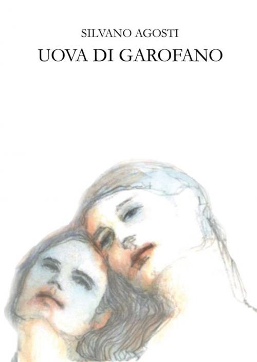 Cover of the book Uova di garofano by Silvano Agosti, Edizioni ''L'Immagine''