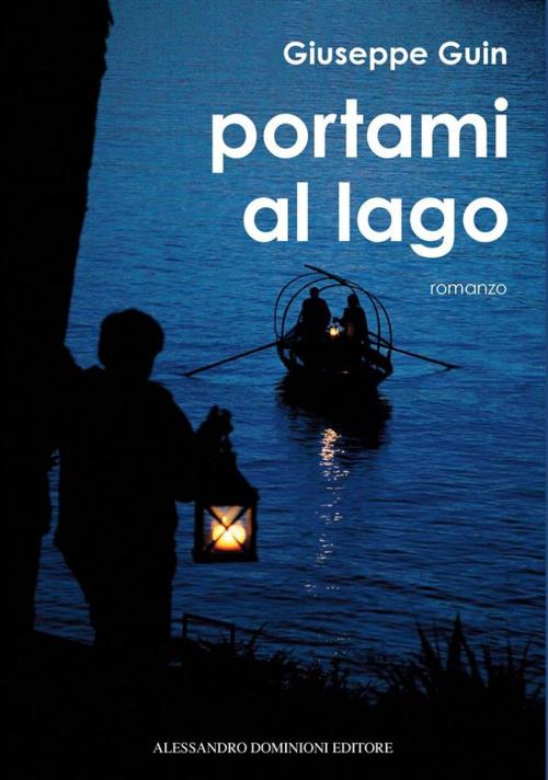 Cover of the book Portami al lago by Guin Giuseppe, Alessandro Dominioni Editore