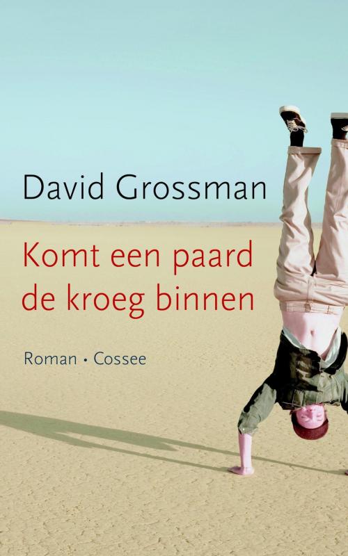 Cover of the book Komt een paard de kroeg binnen by David Grossman, Cossee, Uitgeverij