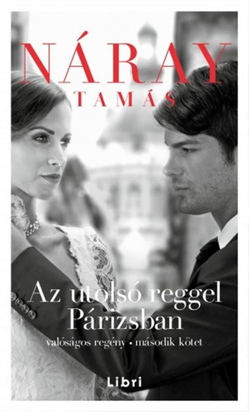 Cover of the book Az utolsó reggel Párizsban 2. kötet by Náray Tamás, Libri Kiadó