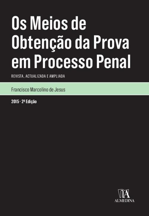 Cover of the book Os Meios de Obtenção da Prova em Processo Penal - 2.ª Edição by Francisco Marcolino de Jesus, Almedina