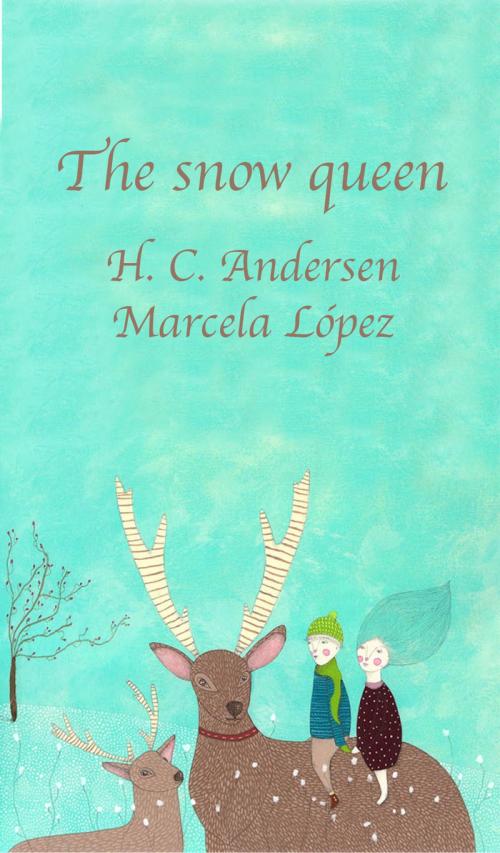 Cover of the book The snow Queen by H. C. Andersen, Marcela López, Manatee Books