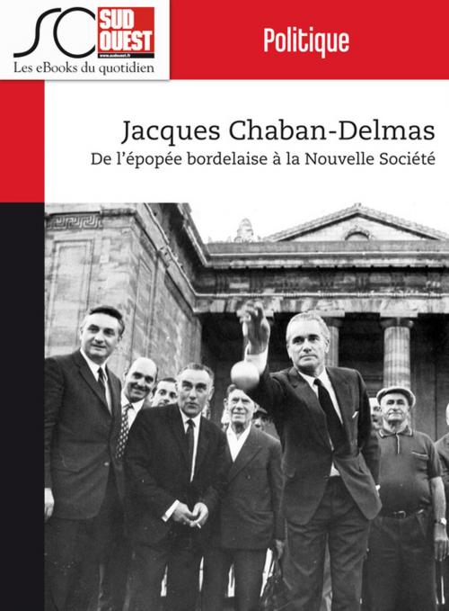 Cover of the book Jacques Chaban-Delmas by Journal Sud Ouest, Journal Sud Ouest