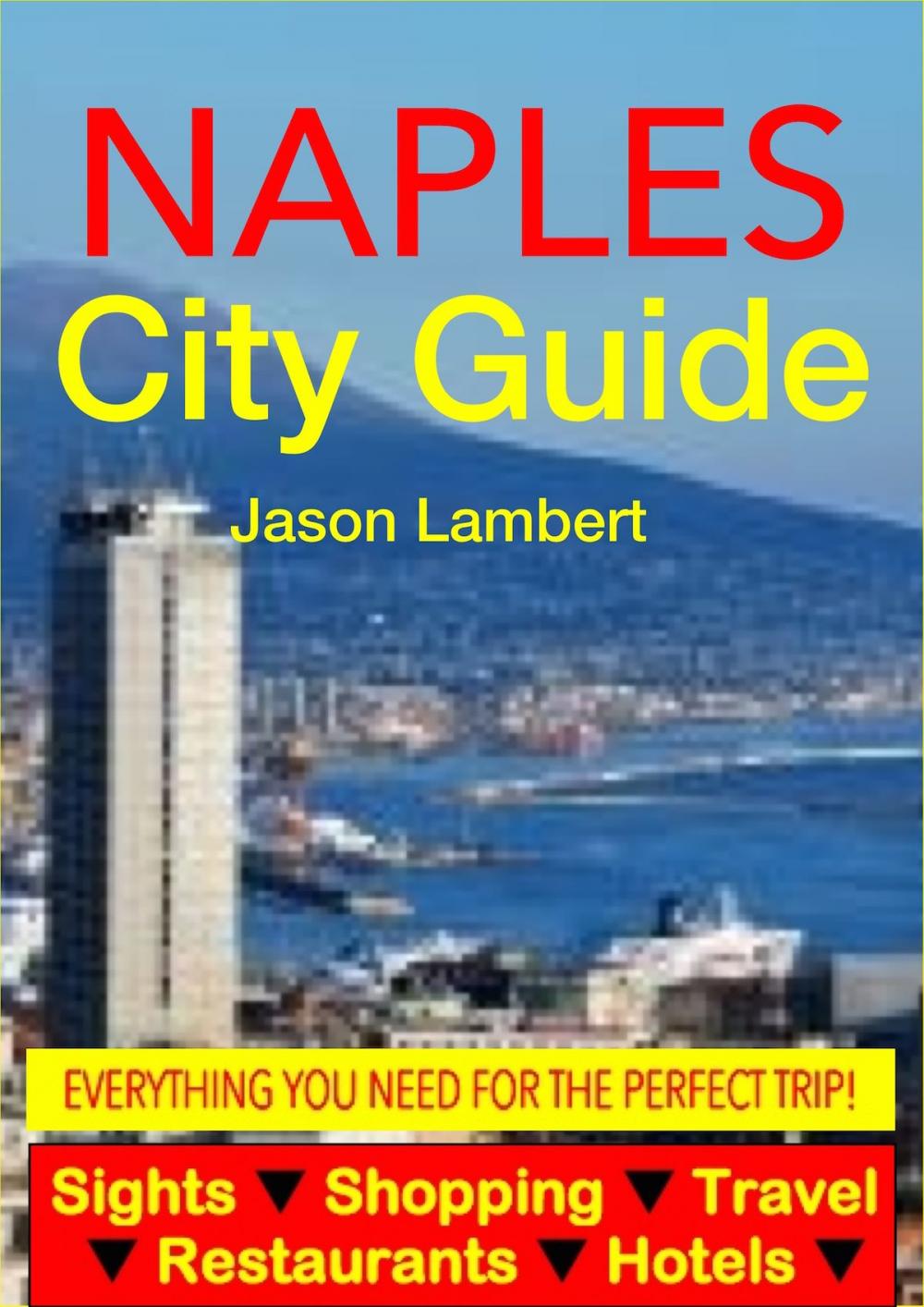 Big bigCover of Naples, Italy City Guide - Sightseeing, Hotel, Restaurant, Travel & Shopping Highlights (Illustrated)