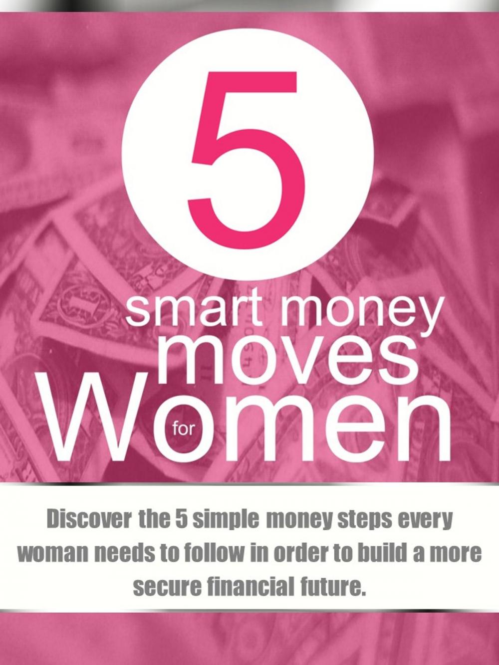 Big bigCover of 5 Smart Money Moves For Women