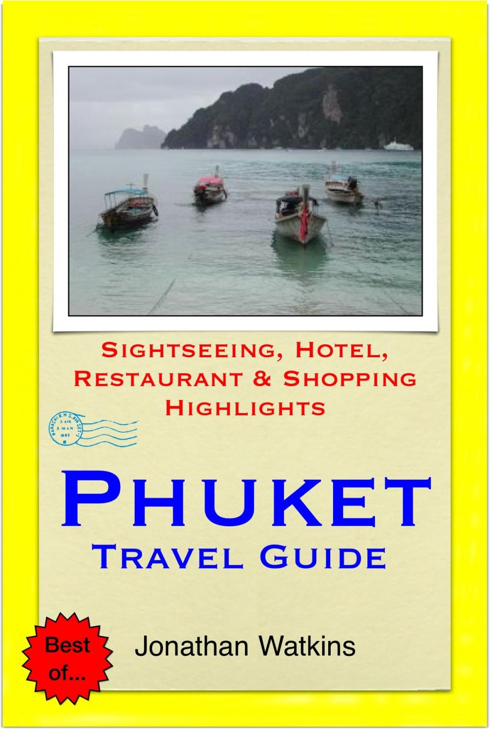 Big bigCover of Phuket, Thailand Travel Guide - Sightseeing, Hotel, Restaurant & Shopping Highlights (Illustrated)