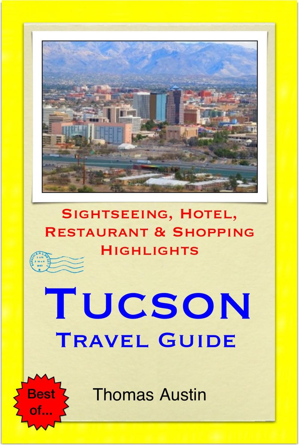 Big bigCover of Tucson, Arizona Travel Guide - Sightseeing, Hotel, Restaurant & Shopping Highlights (Illustrated)