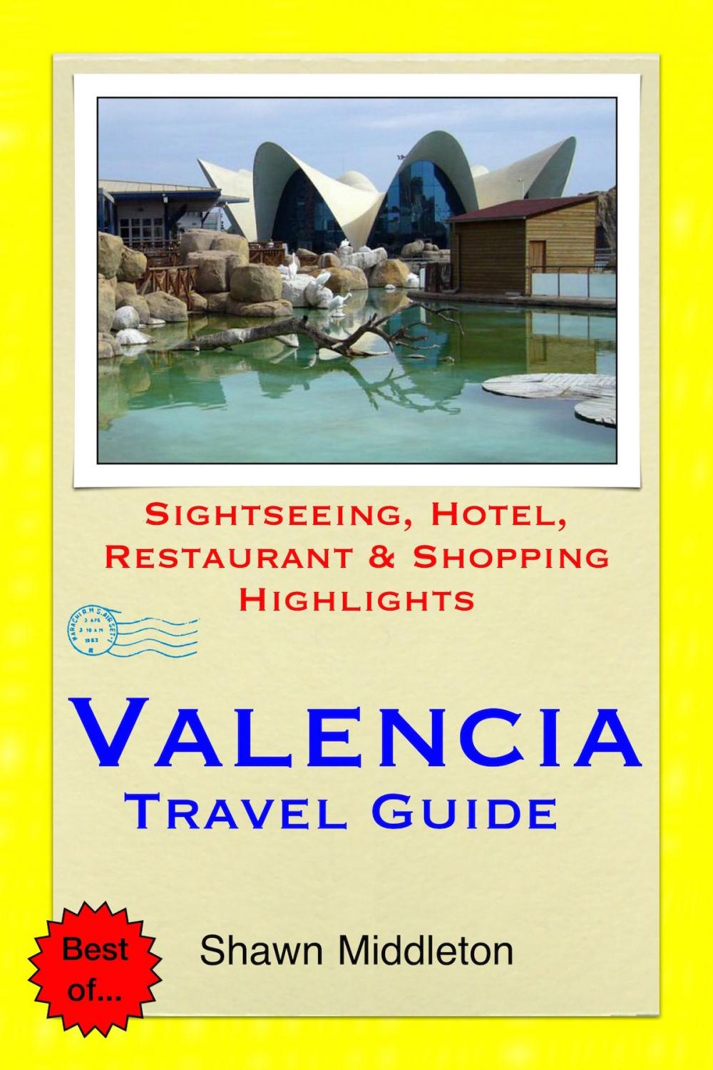 Big bigCover of Valencia, Spain Travel Guide - Sightseeing, Hotel, Restaurant & Shopping Highlights (Illustrated)